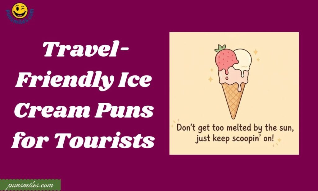 Travel-Friendly Ice Cream Puns for Tourists